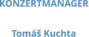 KONZERTMANAGER  Tomáš Kuchta